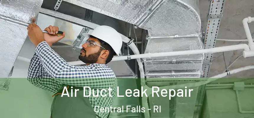 Air Duct Leak Repair Central Falls - RI