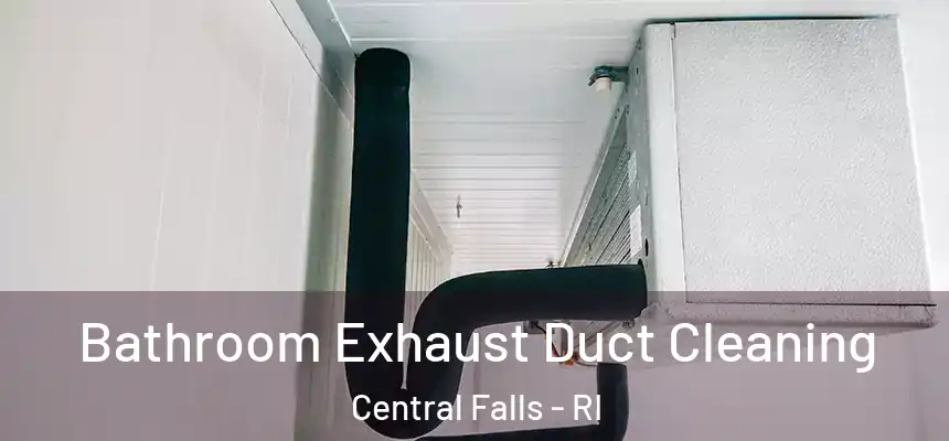 Bathroom Exhaust Duct Cleaning Central Falls - RI