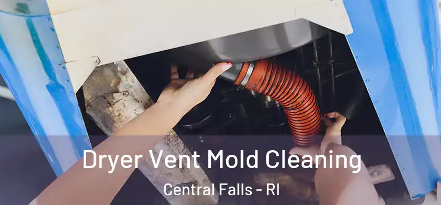Dryer Vent Mold Cleaning Central Falls - RI