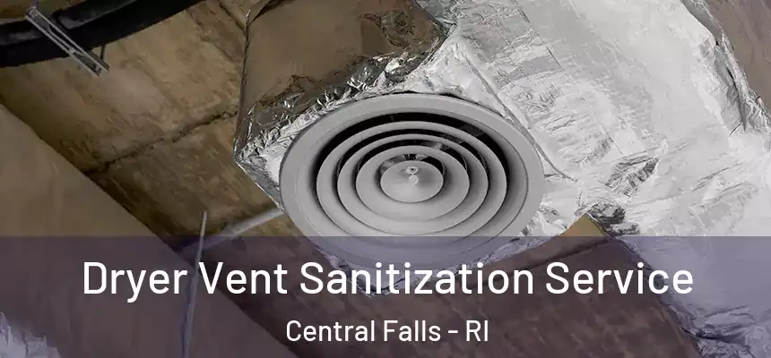 Dryer Vent Sanitization Service Central Falls - RI