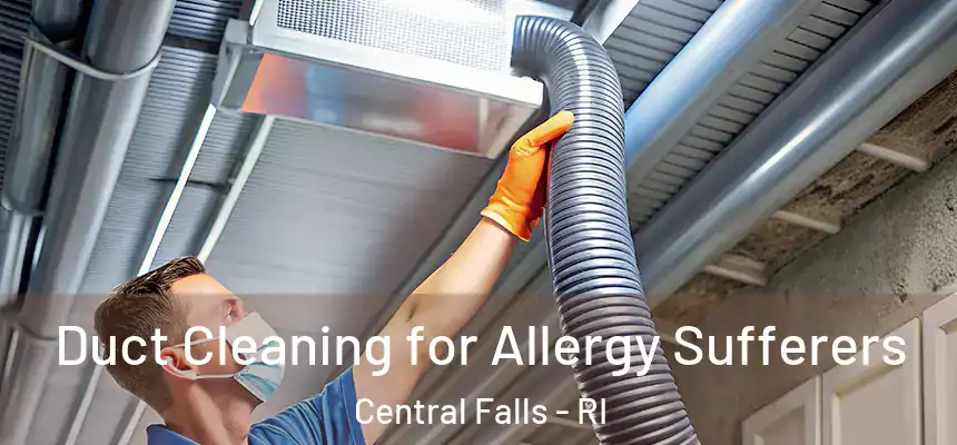  Duct Cleaning for Allergy Sufferers Central Falls - RI