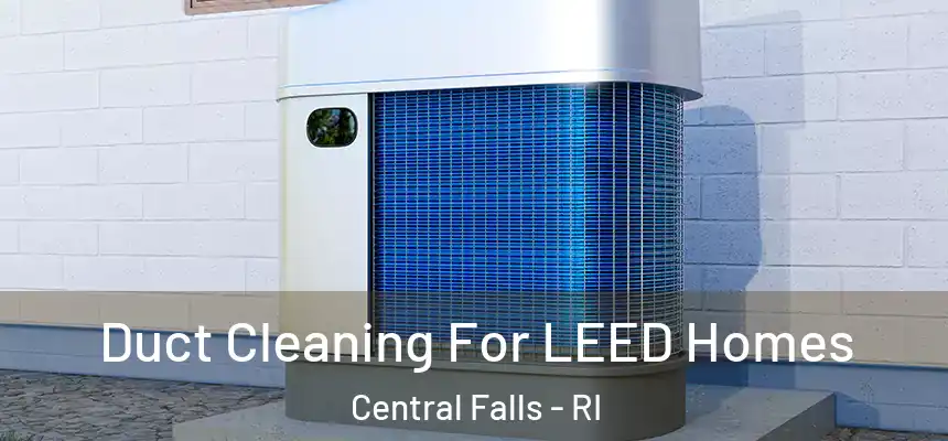  Duct Cleaning For LEED Homes Central Falls - RI