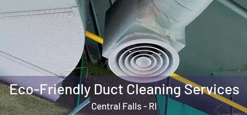 Eco-Friendly Duct Cleaning Services Central Falls - RI