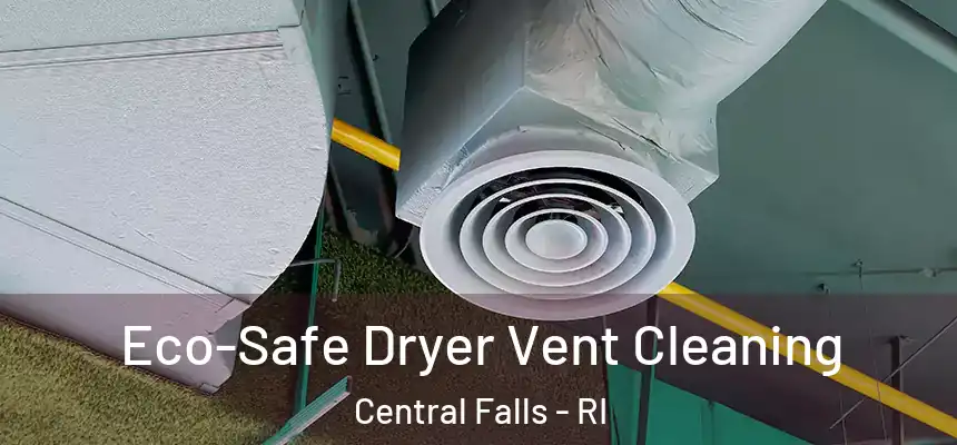  Eco-Safe Dryer Vent Cleaning Central Falls - RI