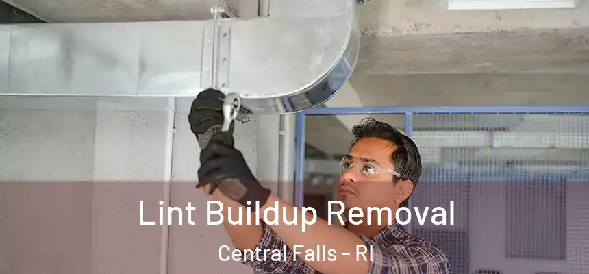 Lint Buildup Removal Central Falls - RI