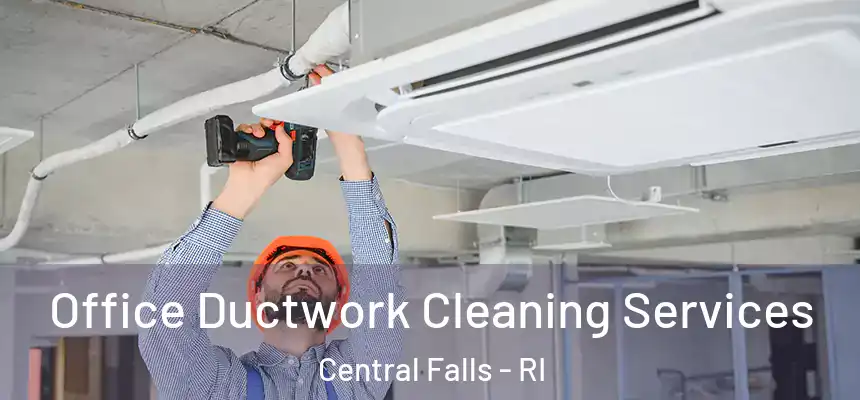  Office Ductwork Cleaning Services Central Falls - RI