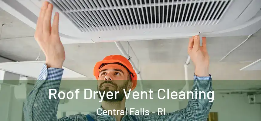 Roof Dryer Vent Cleaning Central Falls - RI
