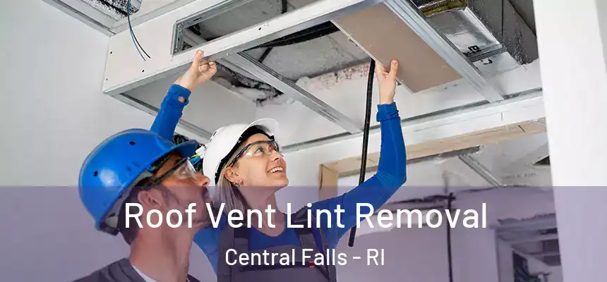 Roof Vent Lint Removal Central Falls - RI