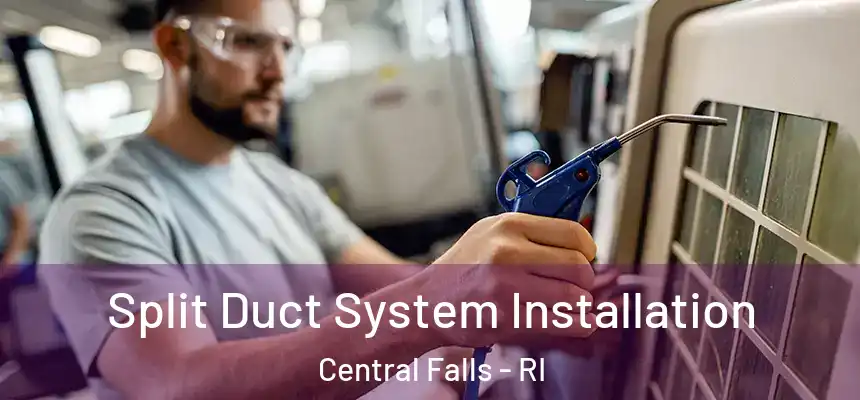  Split Duct System Installation Central Falls - RI