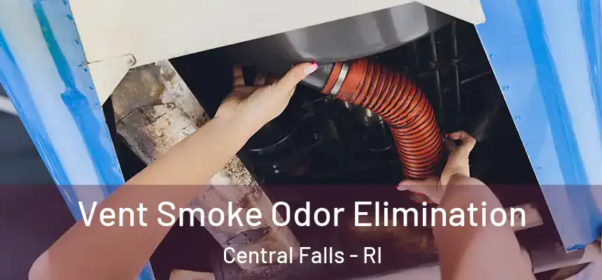  Vent Smoke Odor Elimination Central Falls - RI